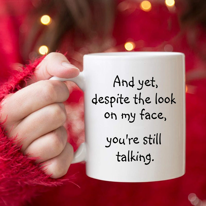 5Aup Christmas Gifts Funny Quote Coffee Mug for Friend Co-worker, And Yet, Despite the Look on My Face, You're Still Talking Novelty Cups 11Oz, Unique Birthday and Holiday Gifts - Image 4
